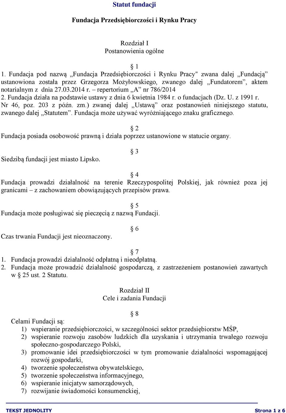repertorium A nr 786/2014 2. Fundacja działa na podstawie ustawy z dnia 6 kwietnia 1984 r. o fundacjach (Dz. U. z 1991 r. Nr 46, poz. 203 z późn. zm.