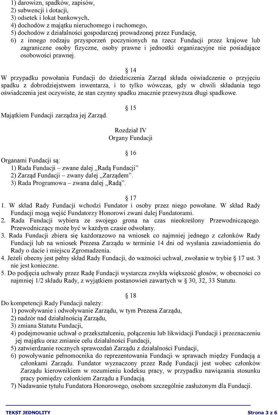 14 W przypadku powołania Fundacji do dziedziczenia Zarząd składa oświadczenie o przyjęciu spadku z dobrodziejstwem inwentarza, i to tylko wówczas, gdy w chwili składania tego oświadczenia jest