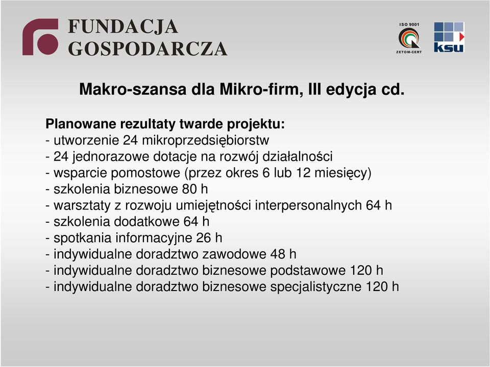 wsparcie pomostowe (przez okres 6 lub 12 miesięcy) - szkolenia biznesowe 80 h - warsztaty z rozwoju umiejętności