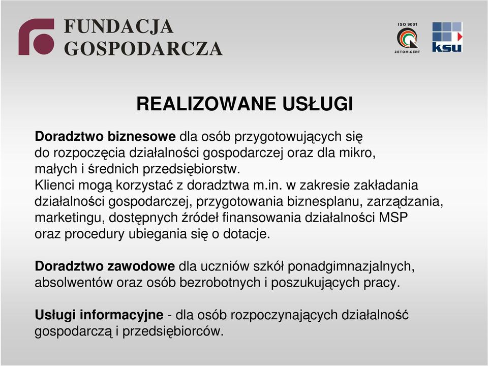 w zakresie zakładania działalności gospodarczej, przygotowania biznesplanu, zarządzania, marketingu, dostępnych źródeł finansowania działalności MSP