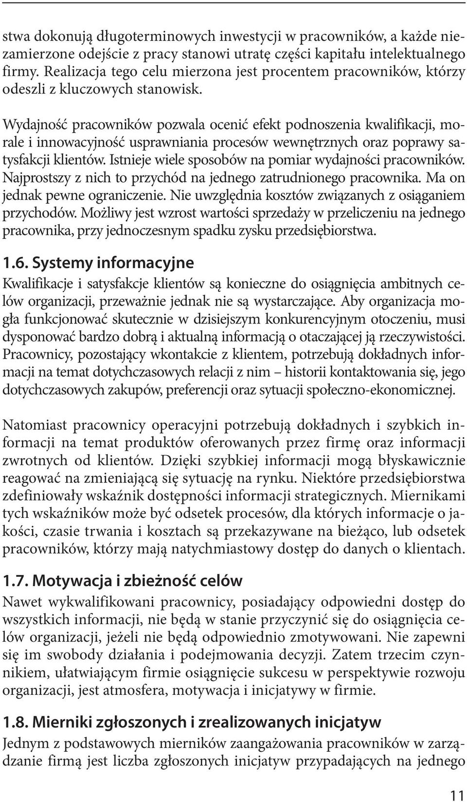 Wydajność pracowników pozwala ocenić efekt podnoszenia kwalifikacji, morale i innowacyjność usprawniania procesów wewnętrznych oraz poprawy satysfakcji klientów.