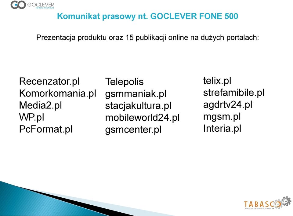 dużych portalach: Recenzator.pl Komorkomania.pl Media2.pl WP.pl PcFormat.