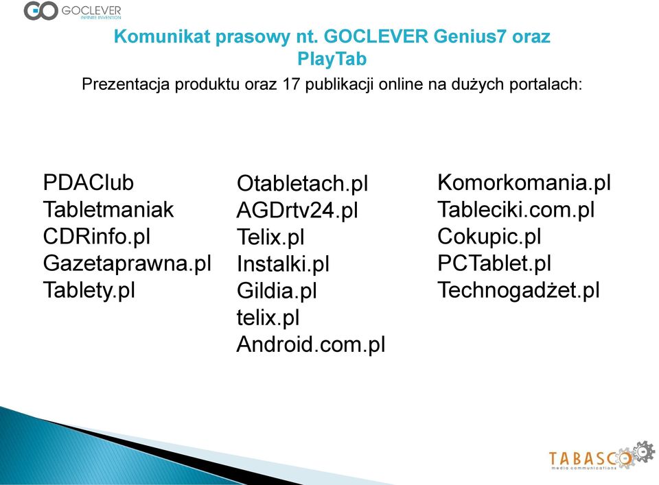 dużych portalach: PDAClub Tabletmaniak CDRinfo.pl Gazetaprawna.pl Tablety.