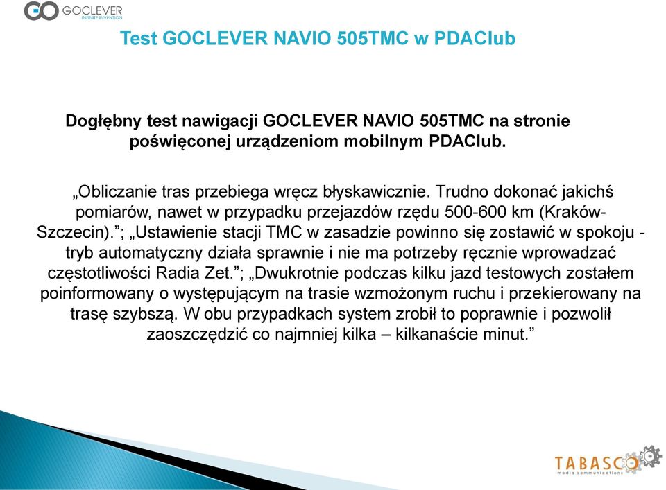 ; Ustawienie stacji TMC w zasadzie powinno się zostawić w spokoju - tryb automatyczny działa sprawnie i nie ma potrzeby ręcznie wprowadzać częstotliwości Radia Zet.