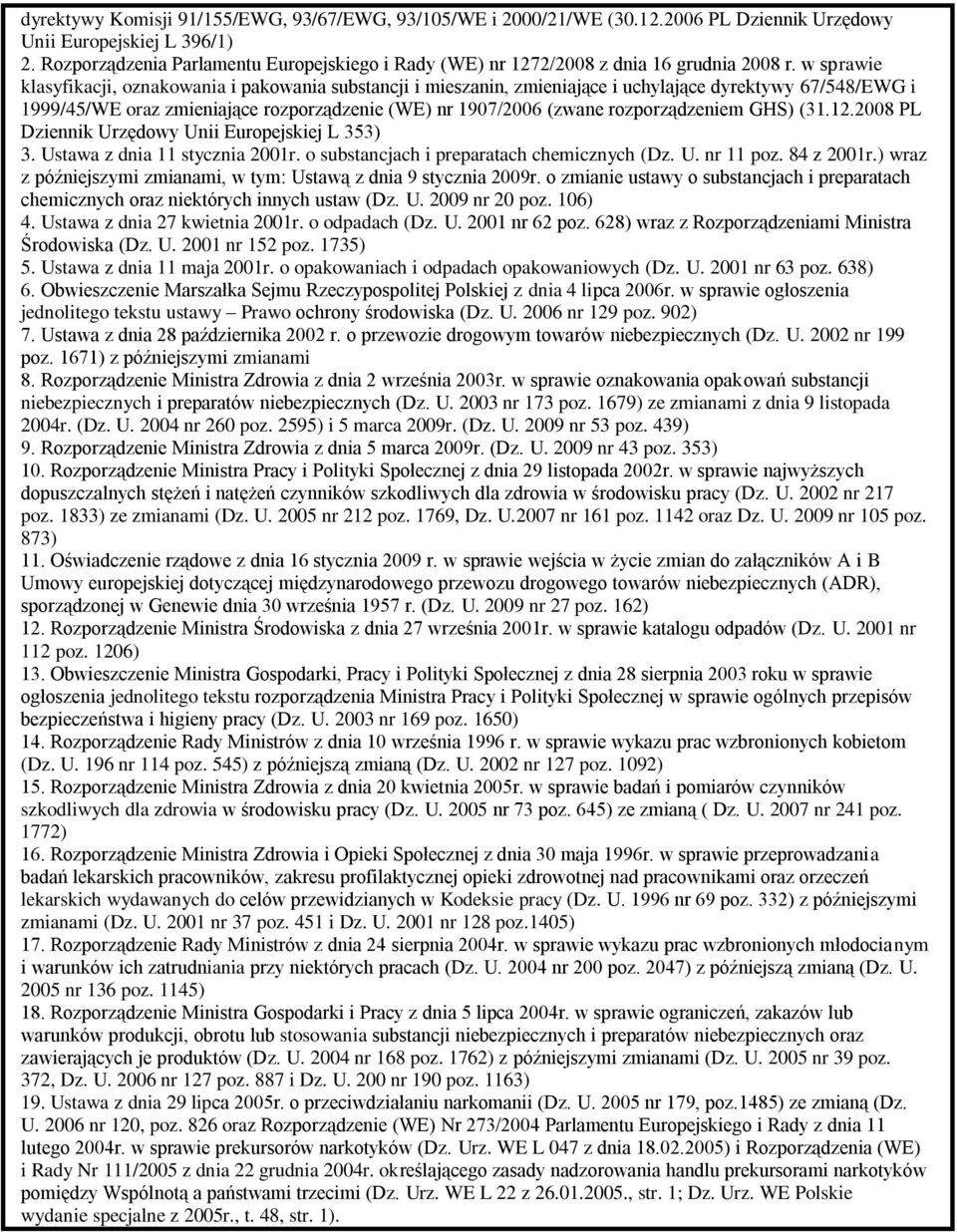 w sprawie klasyfikacji, oznakowania i pakowania substancji i mieszanin, zmieniające i uchylające dyrektywy 67/548/EWG i 1999/45/WE oraz zmieniające rozporządzenie (WE) nr 1907/2006 (zwane