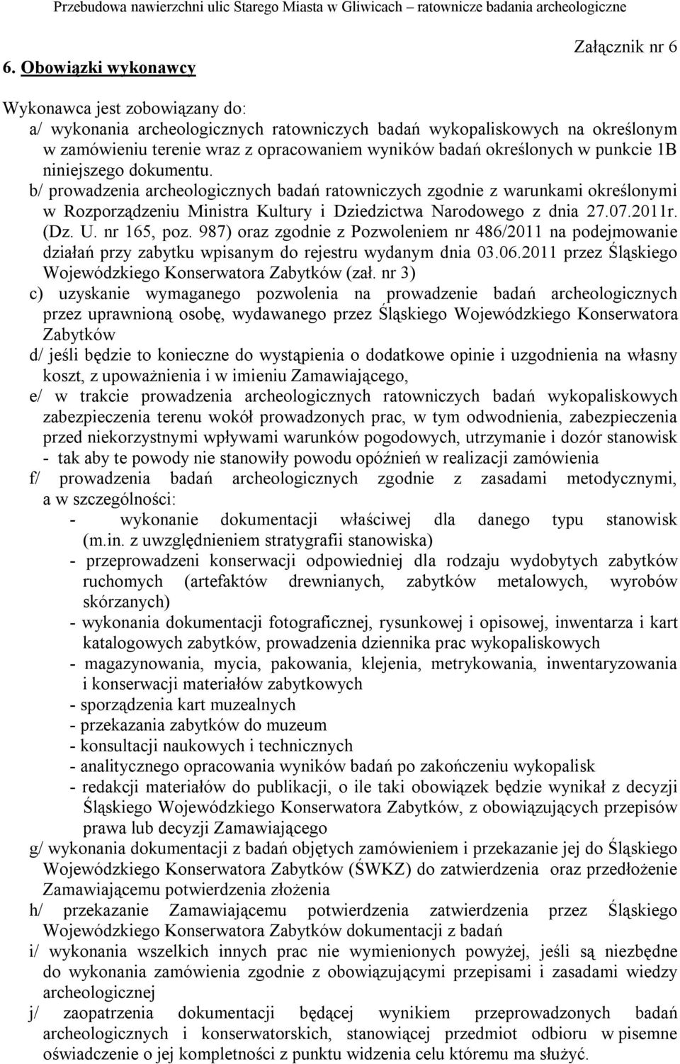 (Dz. U. nr 165, poz. 987) oraz zgodnie z Pozwoleniem nr 486/2011 na podejmowanie działań przy zabytku wpisanym do rejestru wydanym dnia 03.06.