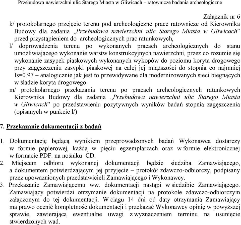 piaskowych wykonanych wykopów do poziomu koryta drogowego przy zagęszczeniu zasypki piaskowej na całej jej miąższości do stopnia co najmniej Is=0.