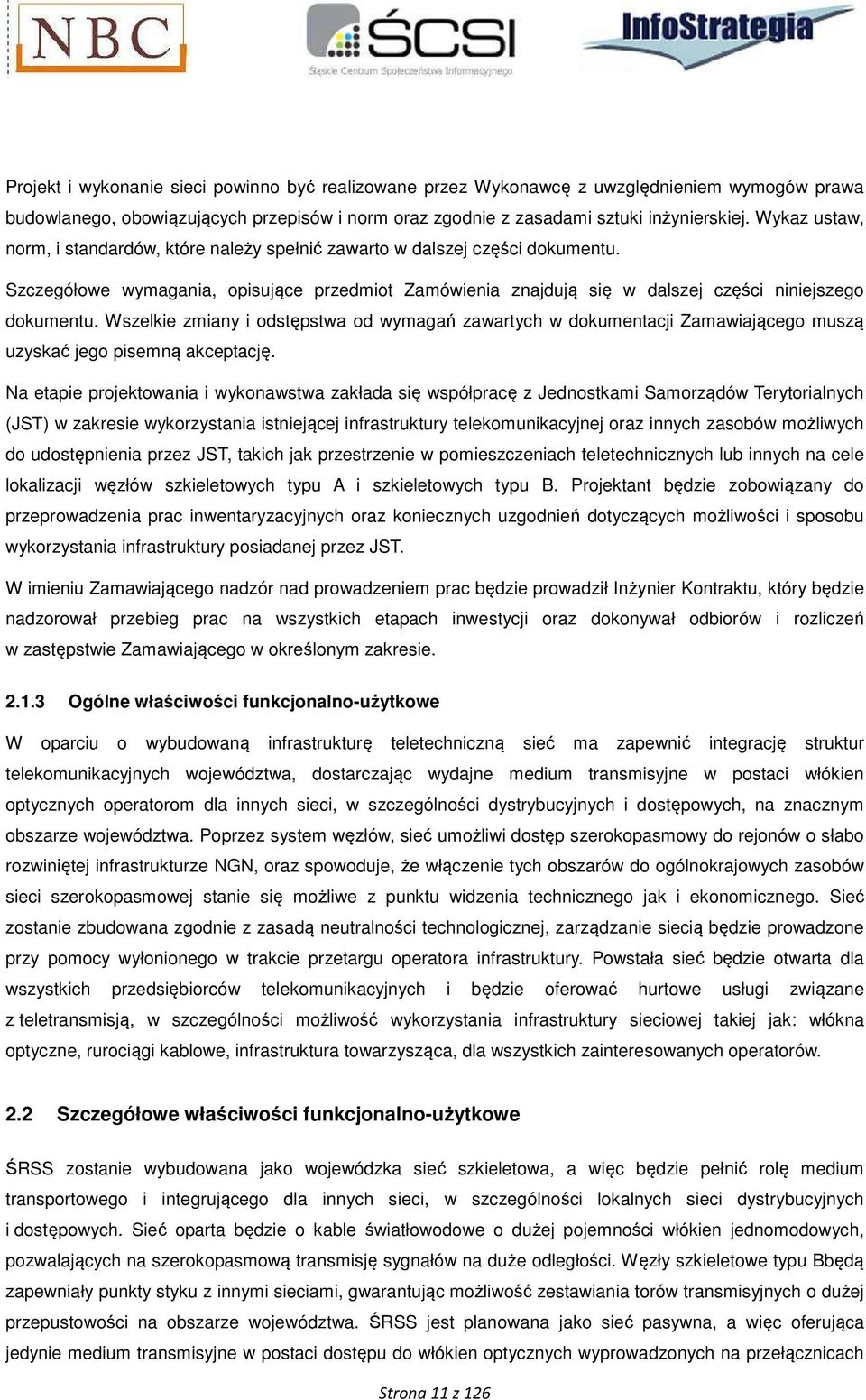 Wszelkie zmiany i odstępstwa od wymagań zawartych w dokumentacji Zamawiającego muszą uzyskać jego pisemną akceptację.