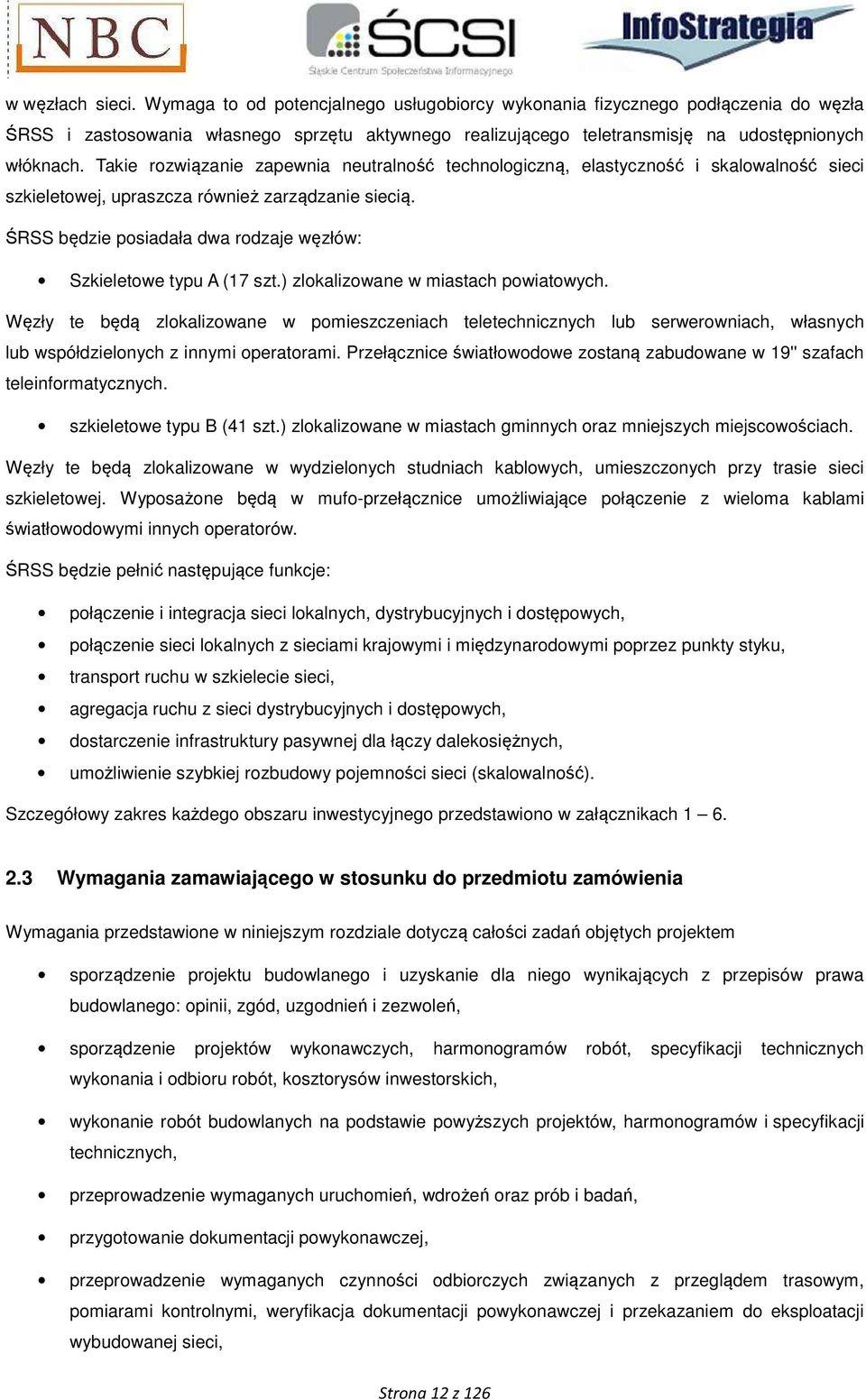 Takie rozwiązanie zapewnia neutralność technologiczną, elastyczność i skalowalność sieci szkieletowej, upraszcza również zarządzanie siecią.