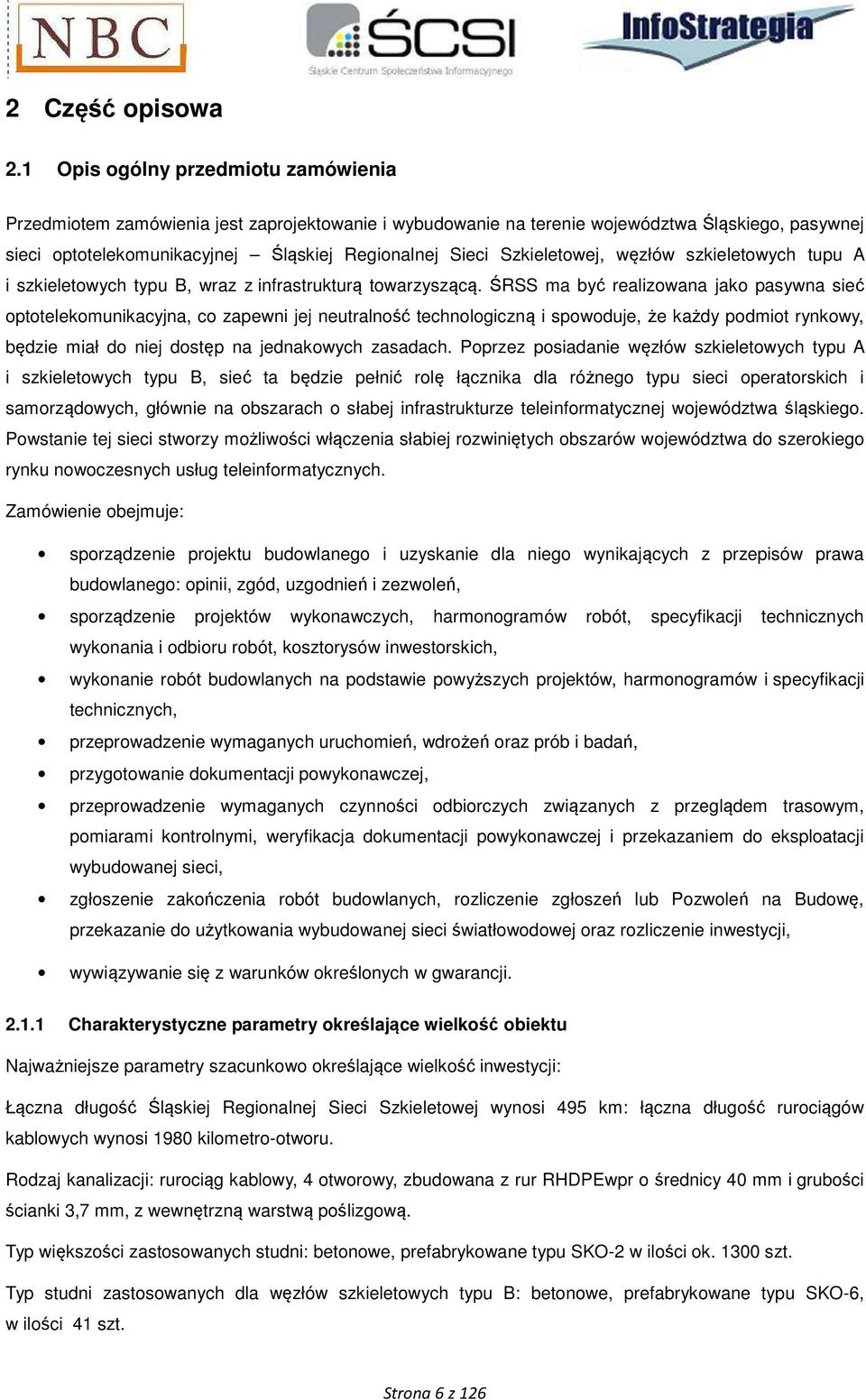 Szkieletowej, węzłów szkieletowych tupu A i szkieletowych typu B, wraz z infrastrukturą towarzyszącą.