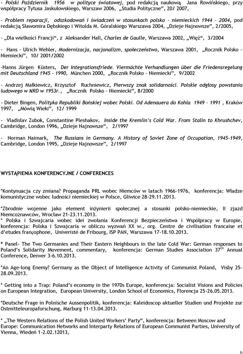 Góralskiego Warszawa 2004, Dzieje Najnowsze, 2/2005, - Dla wielkości Francji, z Aleksander Hall, Charles de Gaulle, Warszawa 2002, Więź, 3/2004 - Hans Ulrich Wehler, Modernizacja, nacjonalizm,