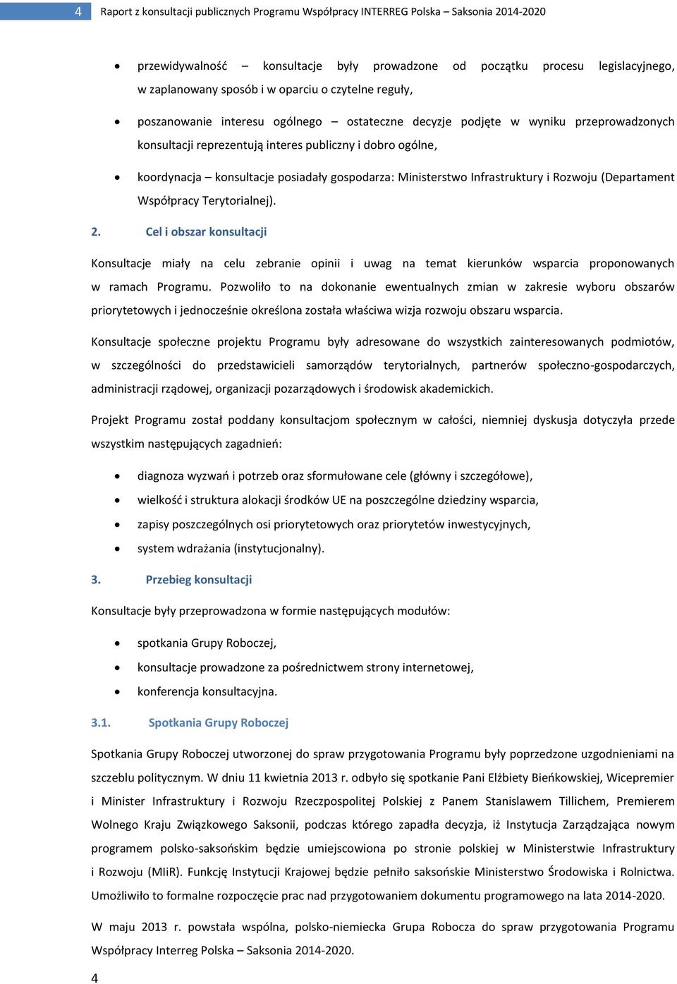 posiadały gospodarza: Ministerstwo Infrastruktury i Rozwoju (Departament Współpracy Terytorialnej). 2.