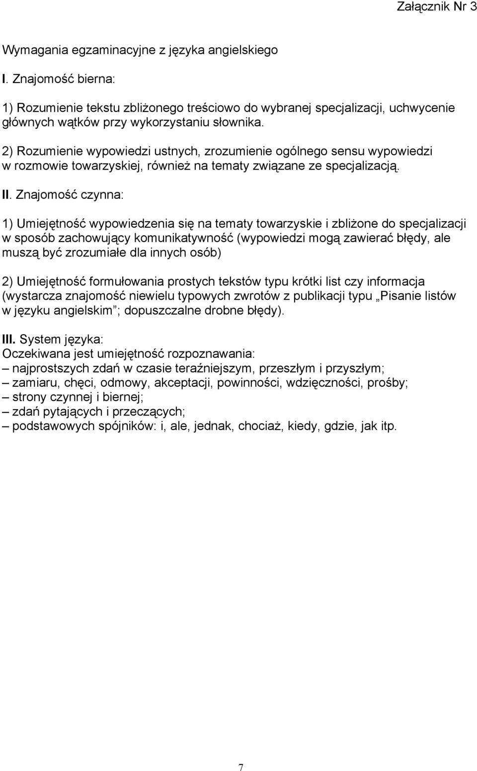 2) Rozumienie wypowiedzi ustnych, zrozumienie ogólnego sensu wypowiedzi w rozmowie towarzyskiej, równieŝ na tematy związane ze specjalizacją. II.