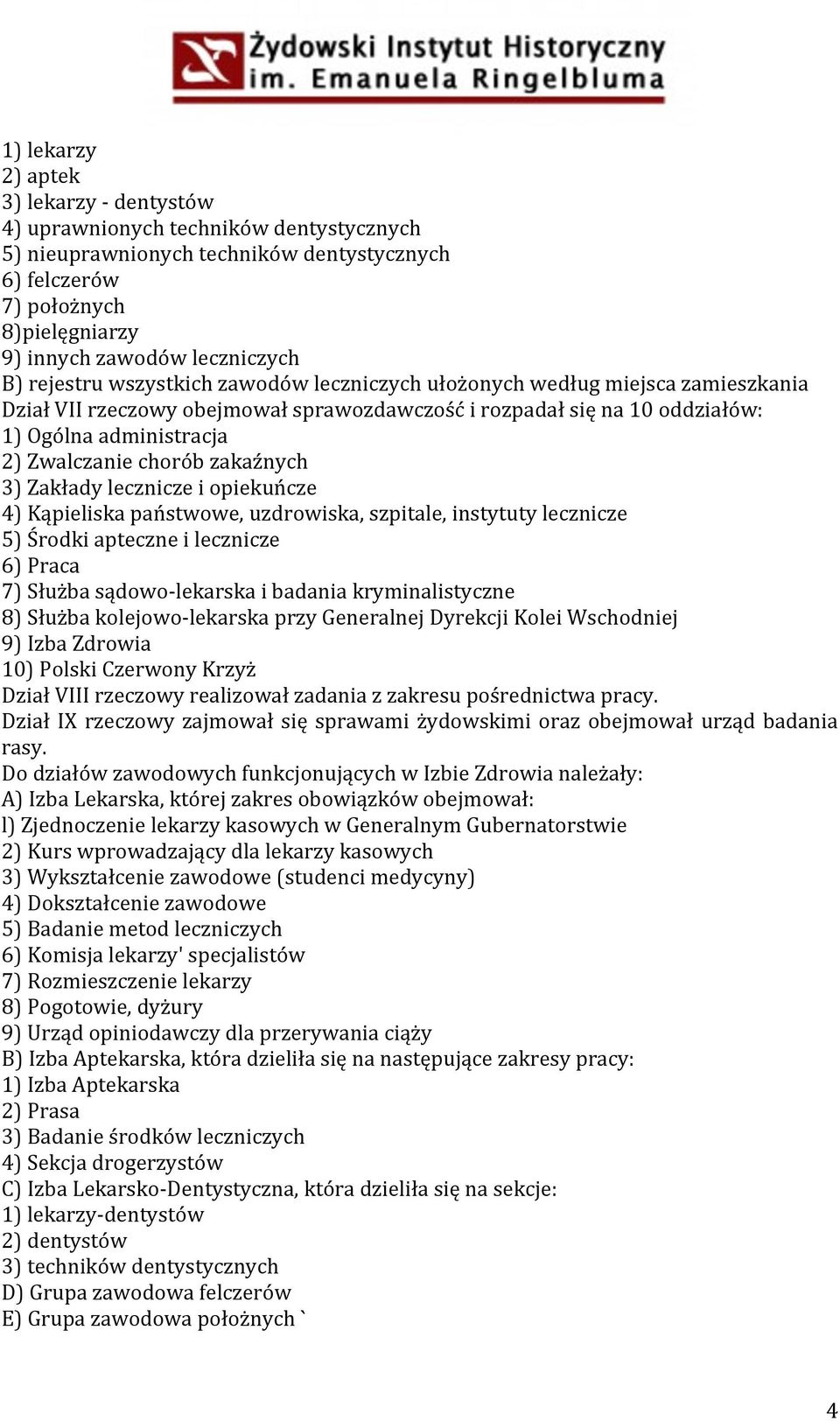 chorób zakaźnych 3) Zakłady lecznicze i opiekuńcze 4) Kąpieliska państwowe, uzdrowiska, szpitale, instytuty lecznicze 5) Środki apteczne i lecznicze 6) Praca 7) Służba sądowo- lekarska i badania