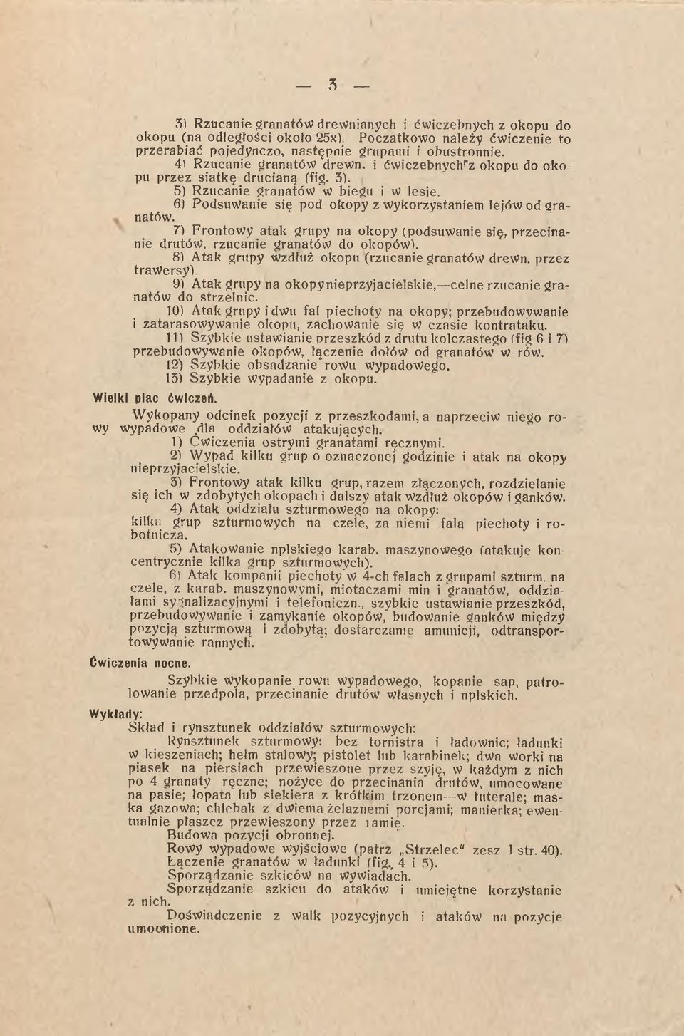 7) Frontowy atak grupy na okopy (podsuwanie się, przecinanie drutów, rzucanie granatów do okopów). 8) A tak grupy wzdłuż okopu (rzucanie granatów drewn. przez trawersy).