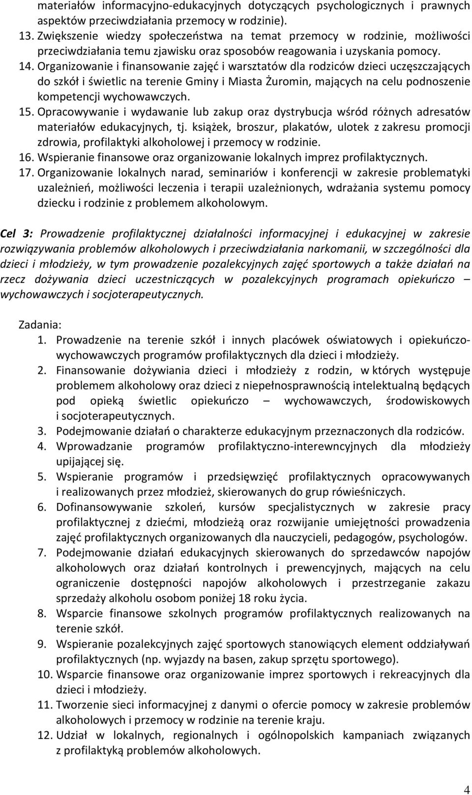 Organizowanie i finansowanie zajęć i warsztatów dla rodziców dzieci uczęszczających do szkół i świetlic na terenie Gminy i Miasta Żuromin, mających na celu podnoszenie kompetencji wychowawczych. 15.