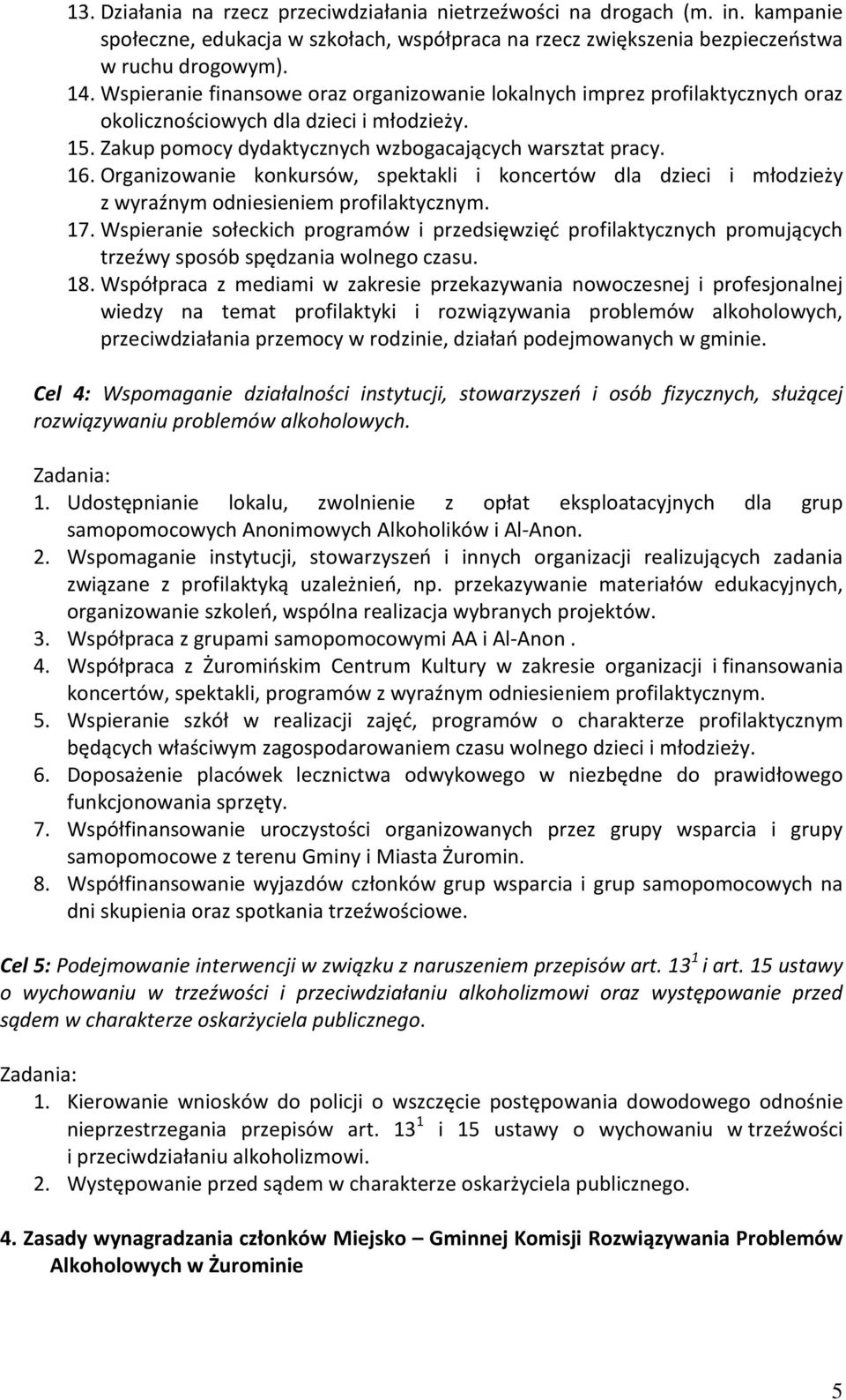 Organizowanie konkursów, spektakli i koncertów dla dzieci i młodzieży z wyraźnym odniesieniem profilaktycznym. 17.