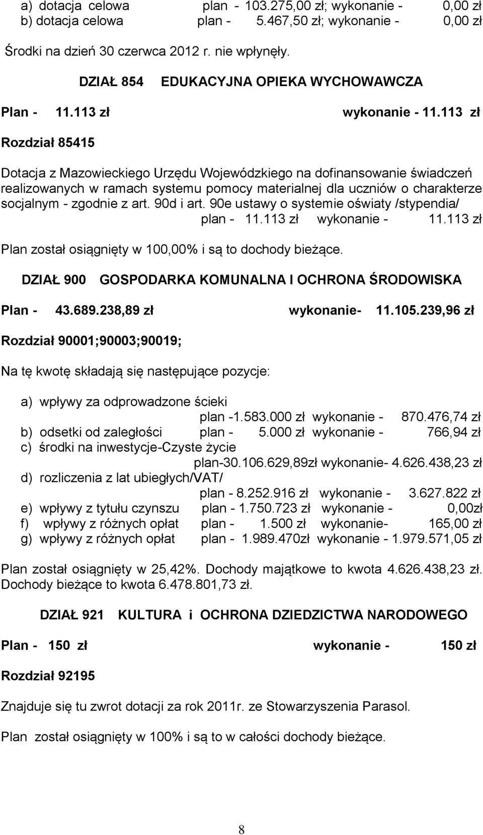 113 zł Rozdział 85415 Dotacja z Mazowieckiego Urzędu Wojewódzkiego na dofinansowanie świadczeń realizowanych w ramach systemu pomocy materialnej dla uczniów o charakterze socjalnym - zgodnie z art.