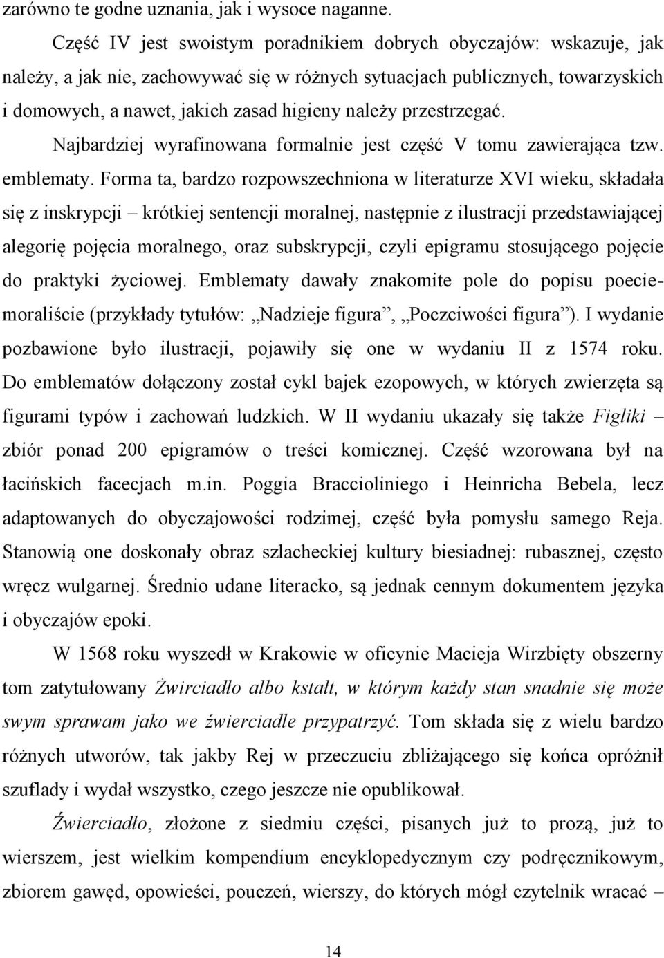 przestrzegać. Najbardziej wyrafinowana formalnie jest część V tomu zawierająca tzw. emblematy.