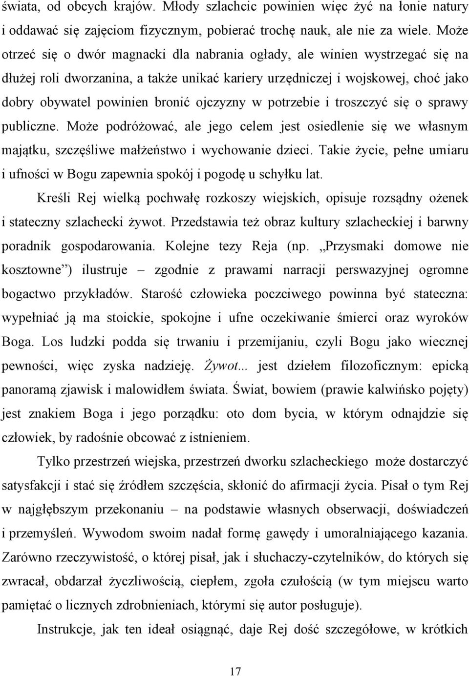 ojczyzny w potrzebie i troszczyć się o sprawy publiczne. Może podróżować, ale jego celem jest osiedlenie się we własnym majątku, szczęśliwe małżeństwo i wychowanie dzieci.