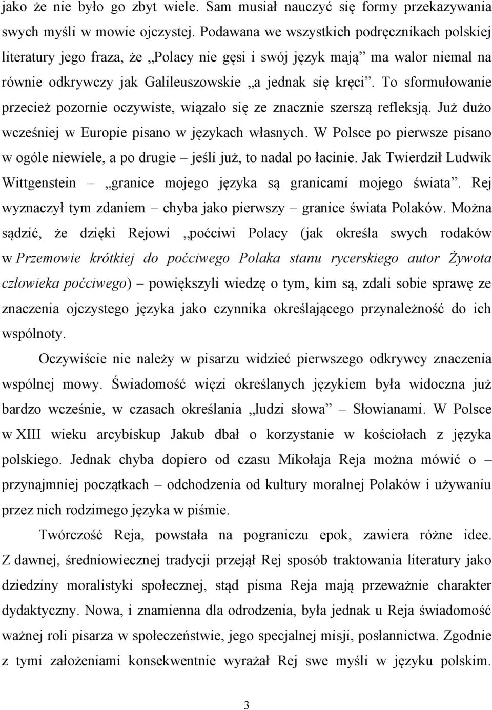 To sformułowanie przecież pozornie oczywiste, wiązało się ze znacznie szerszą refleksją. Już dużo wcześniej w Europie pisano w językach własnych.