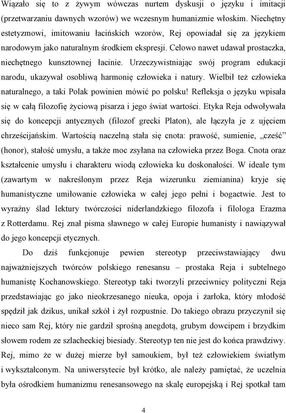 Urzeczywistniając swój program edukacji narodu, ukazywał osobliwą harmonię człowieka i natury. Wielbił też człowieka naturalnego, a taki Polak powinien mówić po polsku!