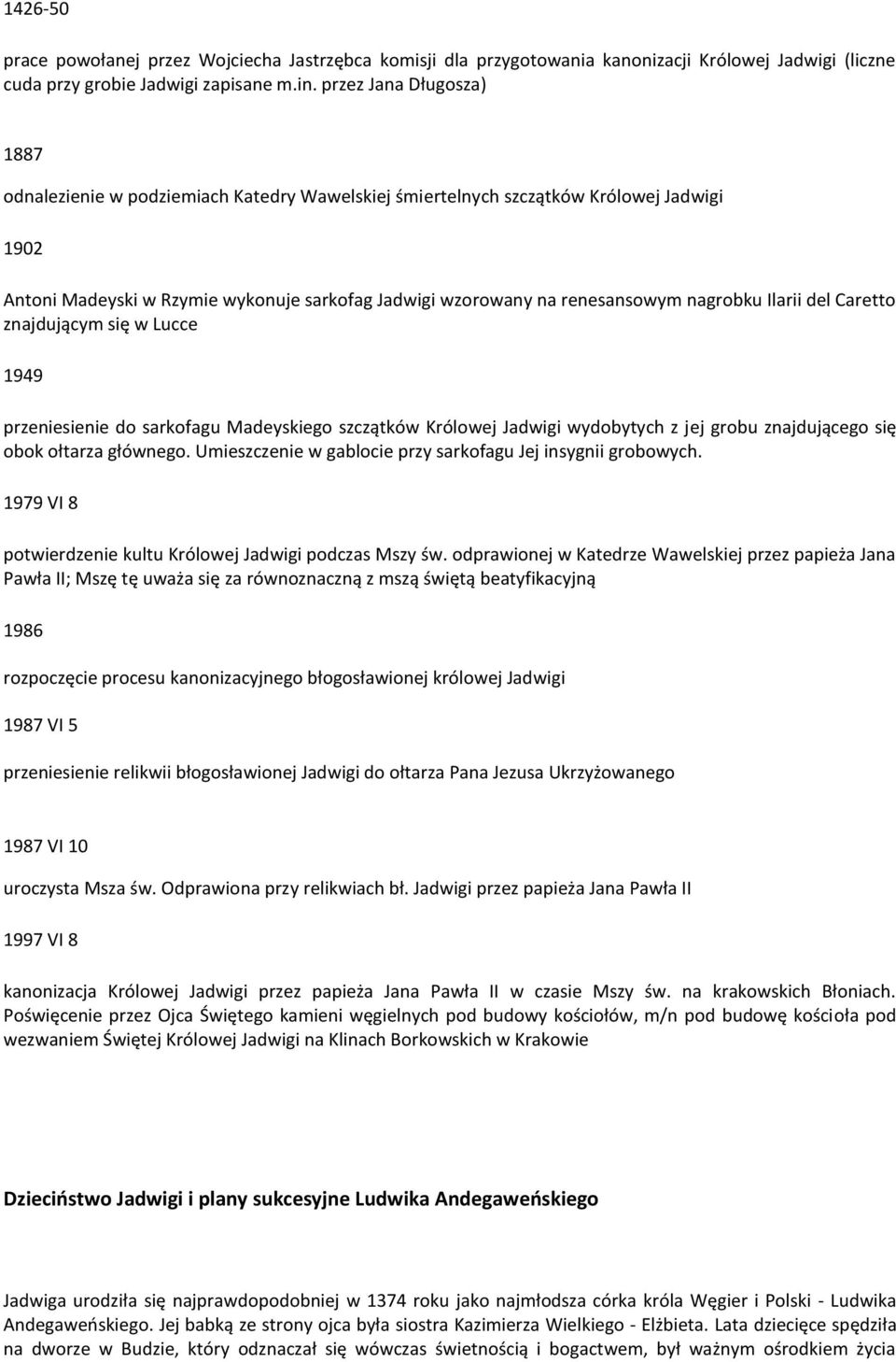 nagrobku Ilarii del Caretto znajdującym się w Lucce 1949 przeniesienie do sarkofagu Madeyskiego szczątków Królowej Jadwigi wydobytych z jej grobu znajdującego się obok ołtarza głównego.