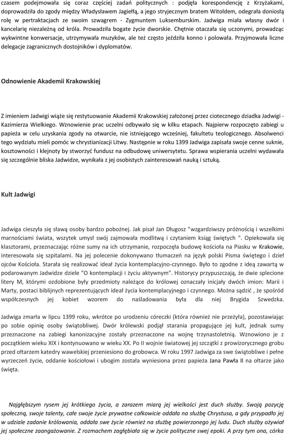 Chętnie otaczała się uczonymi, prowadząc wykwintne konwersacje, utrzymywała muzyków, ale też często jeździła konno i polowała. Przyjmowała liczne delegacje zagranicznych dostojników i dyplomatów.