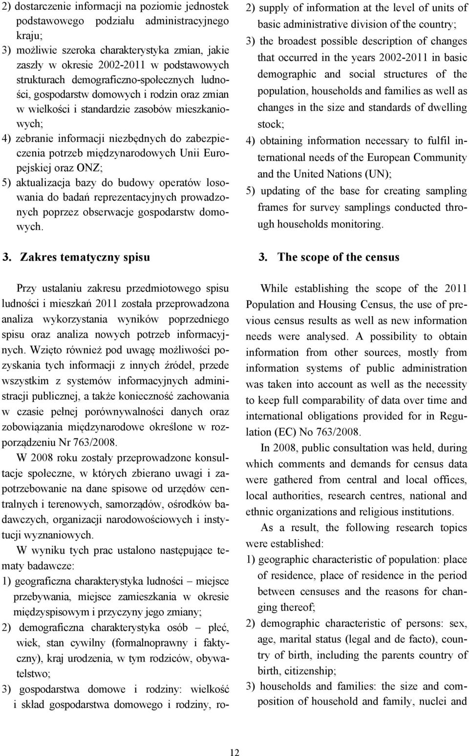 międzynarodowych Unii Europejskiej oraz ONZ; 5) aktualizacja bazy do budowy operatów losowania do badań reprezentacyjnych prowadzonych poprzez obserwacje gospodarstw domowych.