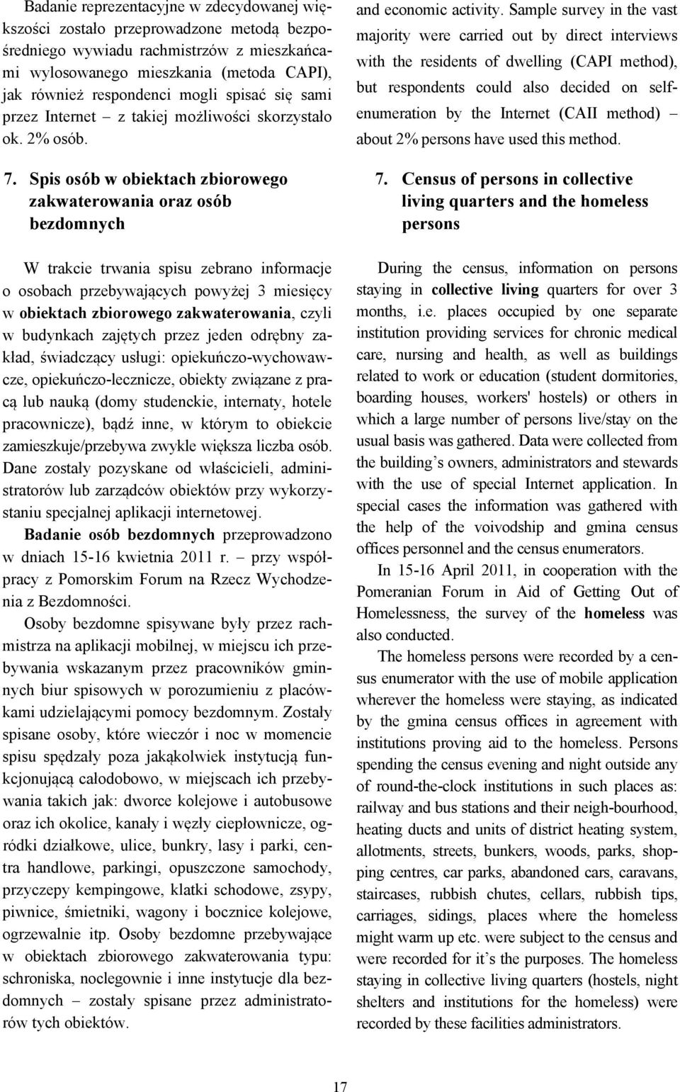 Spis osób w obiektach zbiorowego zakwaterowania oraz osób bezdomnych W trakcie trwania spisu zebrano informacje o osobach przebywających powyżej 3 miesięcy w obiektach zbiorowego zakwaterowania,