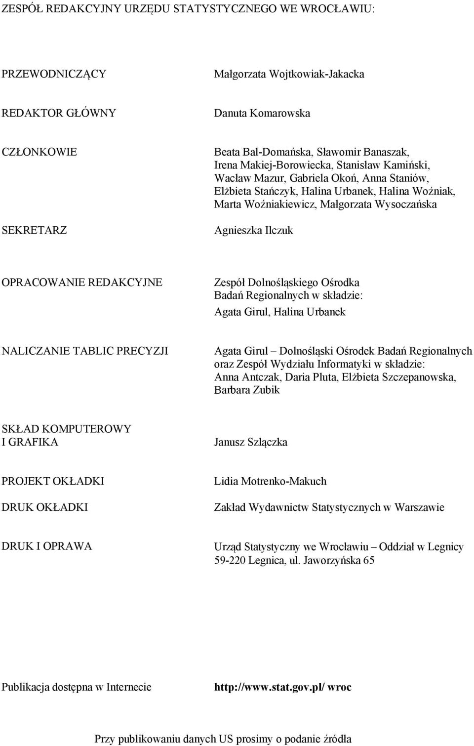 OPRACOWANIE REDAKCYJNE Zespół Dolnośląskiego Ośrodka Badań Regionalnych w składzie: Agata Girul, Halina Urbanek NALICZANIE TABLIC PRECYZJI Agata Girul Dolnośląski Ośrodek Badań Regionalnych oraz