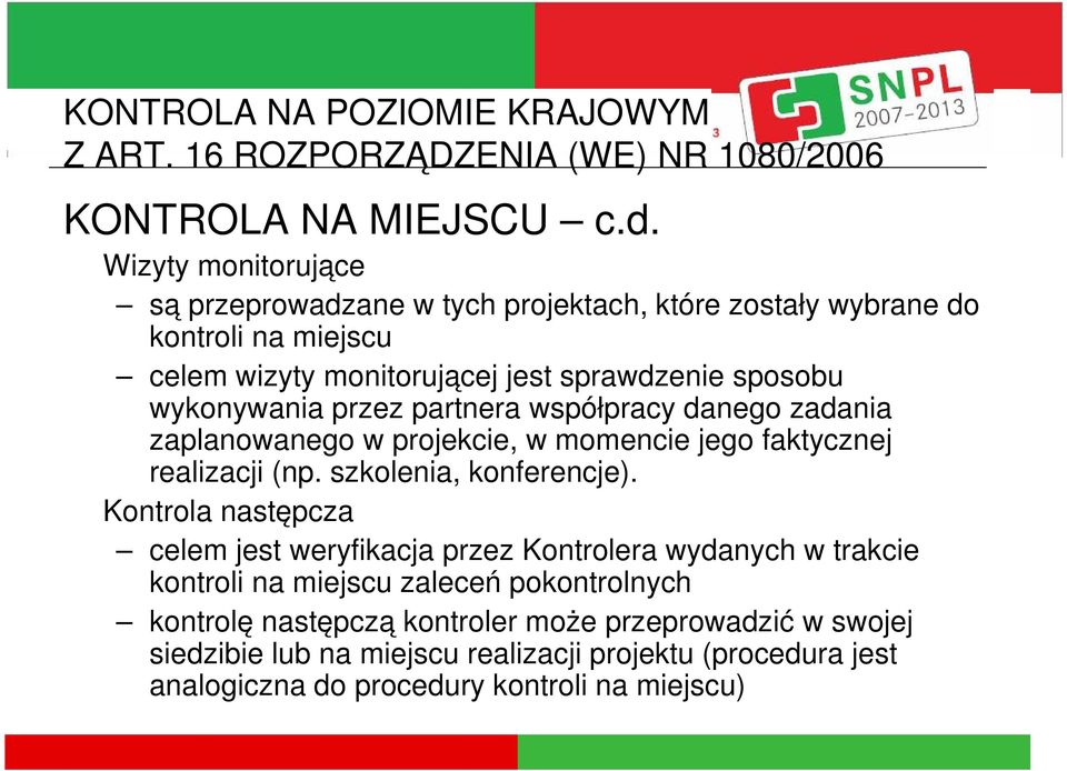 wykonywania przez partnera współpracy danego zadania zaplanowanego w projekcie, w momencie jego faktycznej realizacji (np. szkolenia, konferencje).