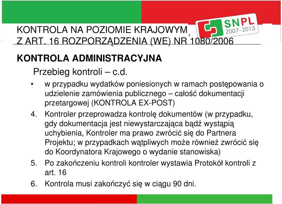 Kontroler przeprowadza kontrolę dokumentów (w przypadku, gdy dokumentacja jest niewystarczająca bądź wystąpią uchybienia, Kontroler ma prawo