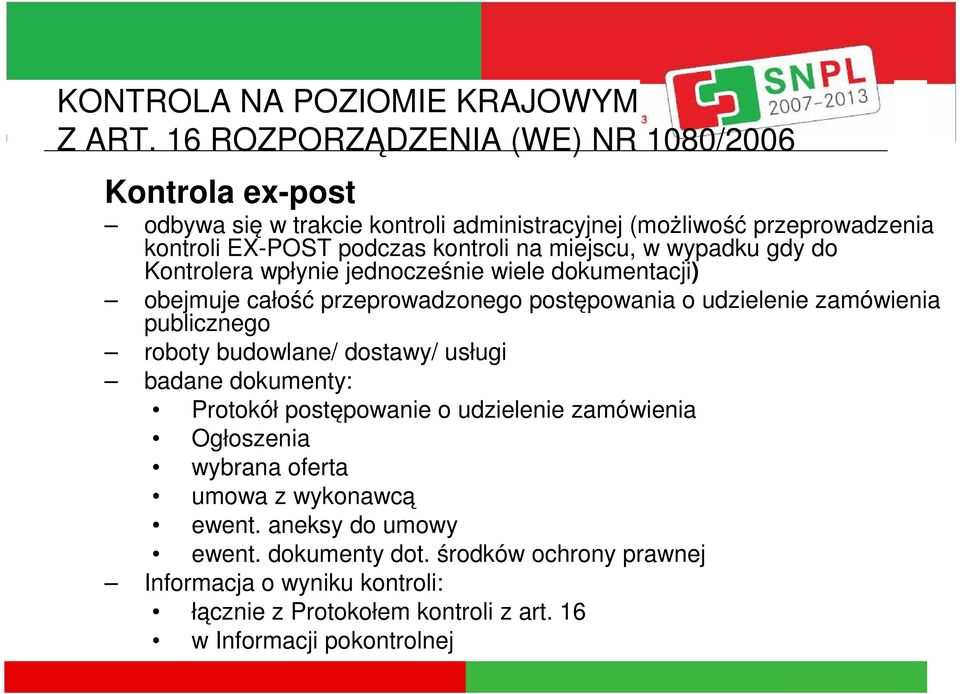 budowlane/ dostawy/ usługi badane dokumenty: Protokół postępowanie o udzielenie zamówienia Ogłoszenia wybrana oferta umowa z wykonawcą ewent.