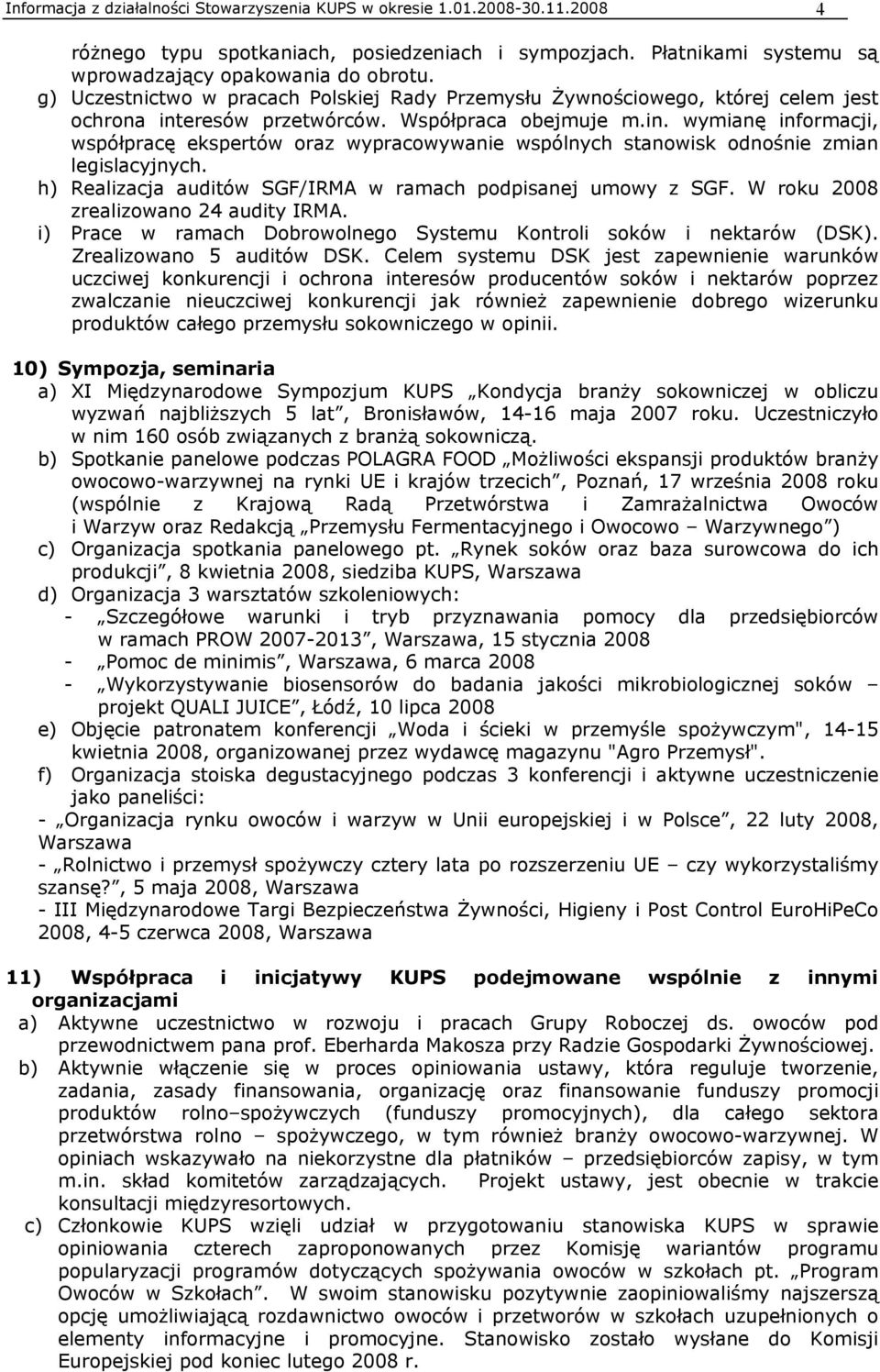 eresów przetwórców. Współpraca obejmuje m.in. wymianę informacji, współpracę ekspertów oraz wypracowywanie wspólnych stanowisk odnośnie zmian legislacyjnych.