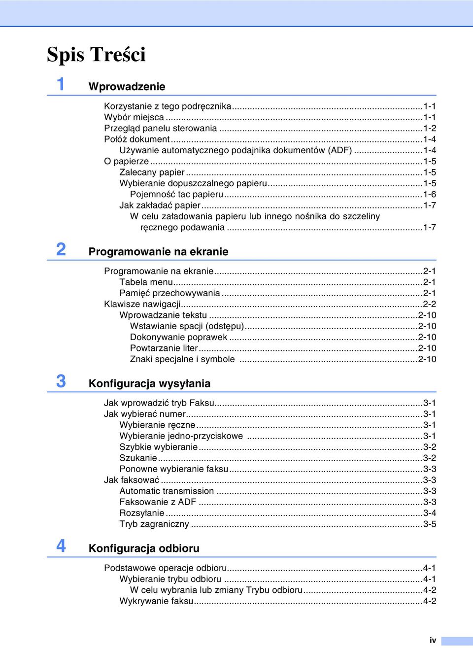 ..1-7 W celu załadowania papieru lub innego nośnika do szczeliny ręcznego podawania...1-7 2 Programowanie na ekranie Programowanie na ekranie...2-1 Tabela menu...2-1 Pamięć przechowywania.