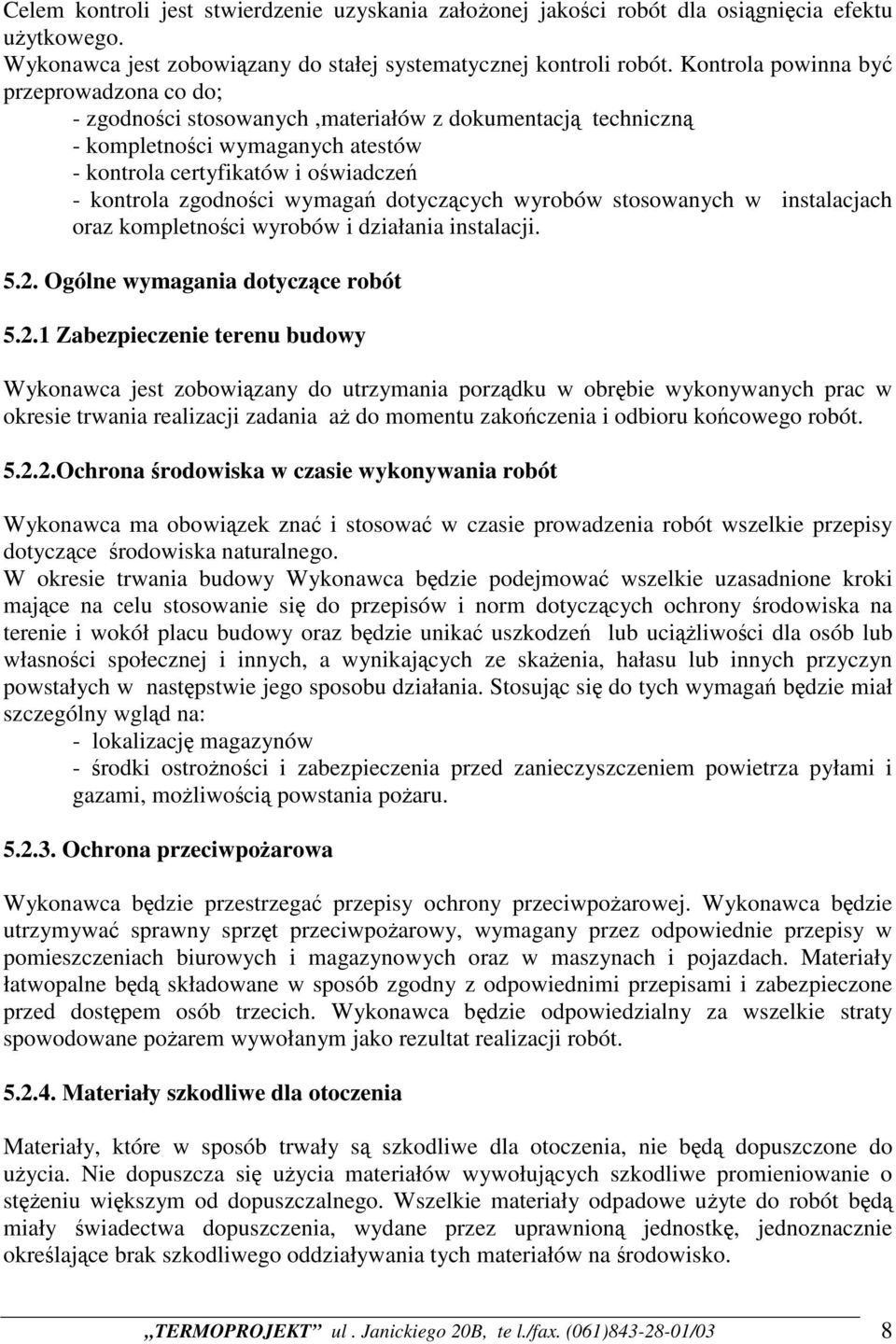 wymagań dotyczących wyrobów stosowanych w instalacjach oraz kompletności wyrobów i działania instalacji. 5.2.