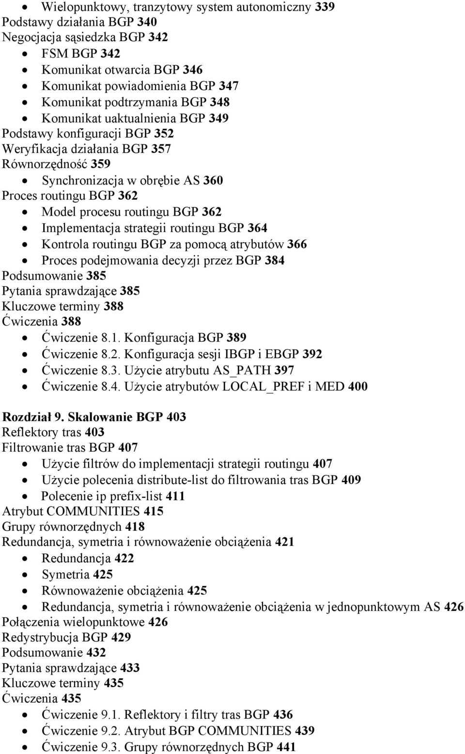 BGP 362 Implementacja strategii routingu BGP 364 Kontrola routingu BGP za pomocą atrybutów 366 Proces podejmowania decyzji przez BGP 384 Podsumowanie 385 Pytania sprawdzające 385 Kluczowe terminy 388