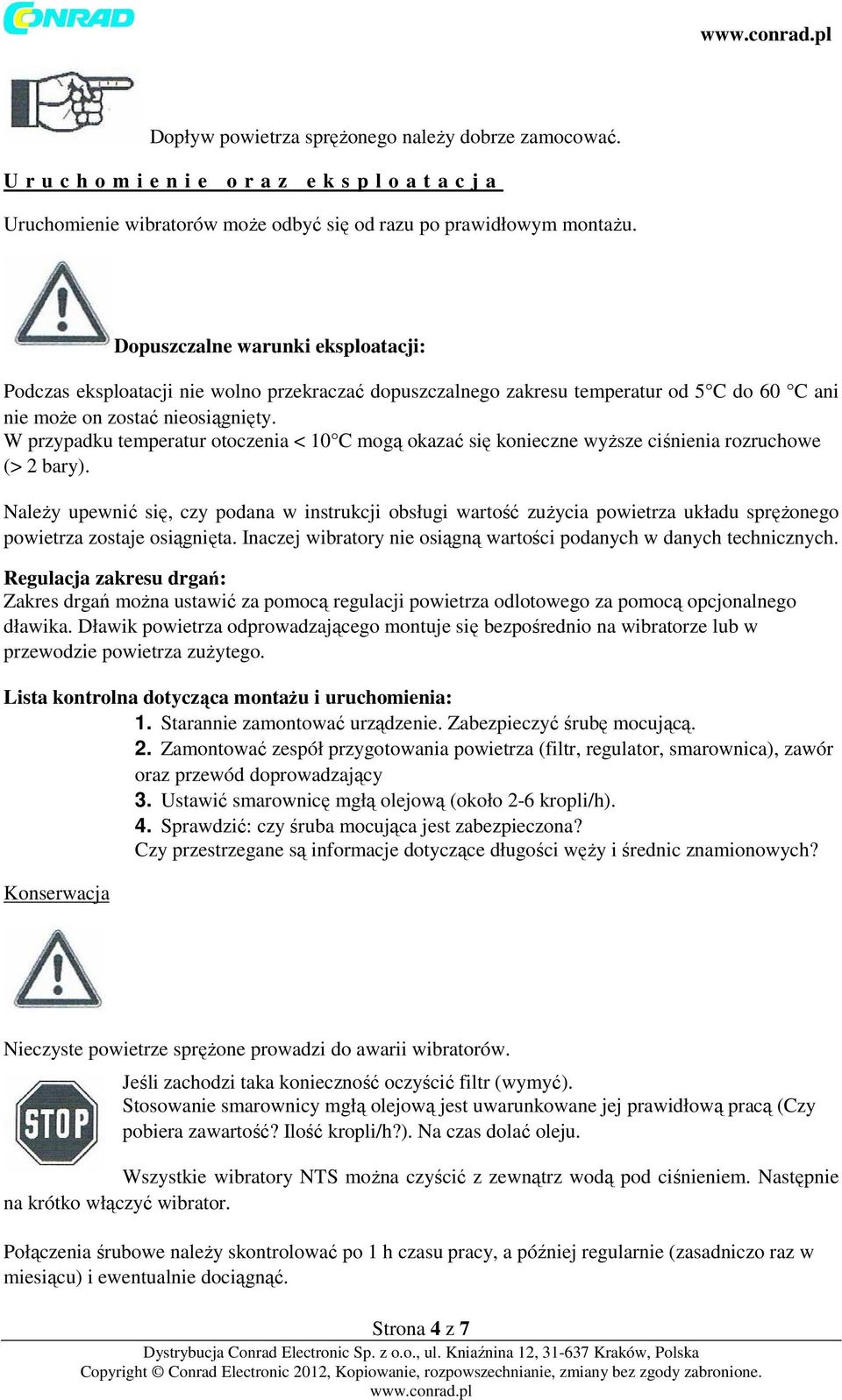 W przypadku temperatur otoczenia < 10 C mogą okazać się konieczne wyższe ciśnienia rozruchowe (> 2 bary).