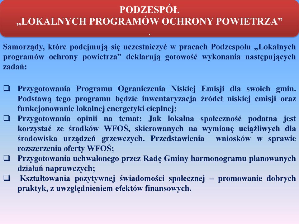 Podstawą tego programu będzie inwentaryzacja źródeł niskiej emisji oraz funkcjonowanie lokalnej energetyki cieplnej; Przygotowania opinii na temat: Jak lokalna społeczność podatna jest korzystać ze