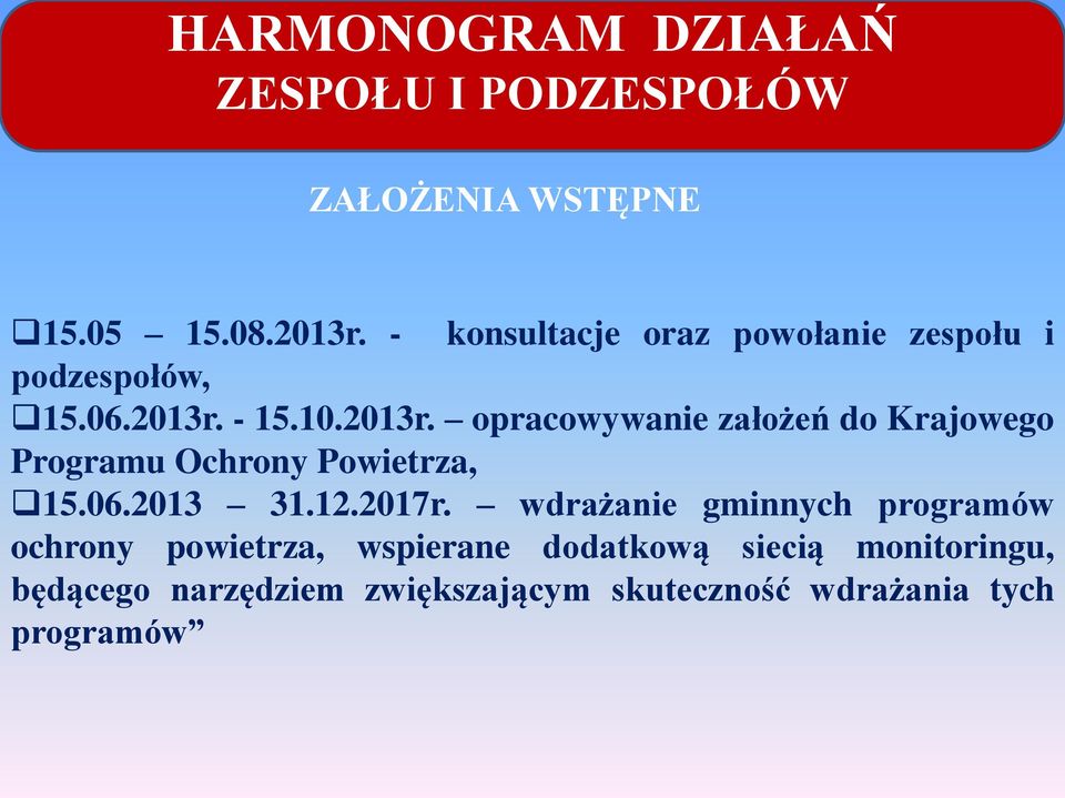 - 15.10.2013r. opracowywanie założeń do Krajowego Programu Ochrony Powietrza, 15.06.2013 31.12.2017r.