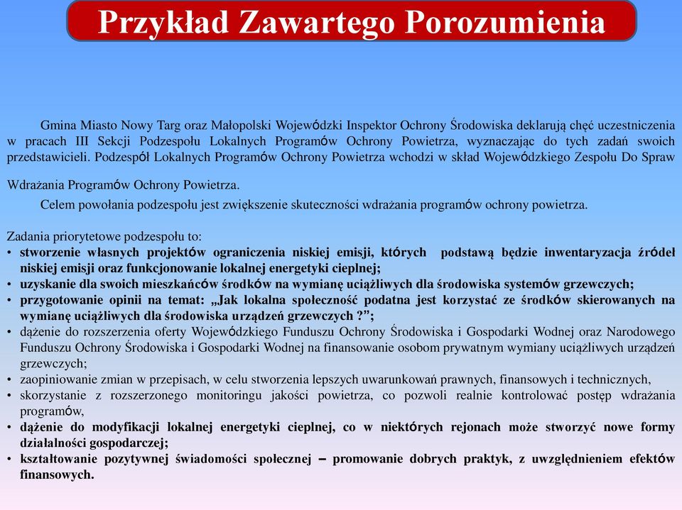 Podzespół Lokalnych Programów Ochrony Powietrza wchodzi w skład Wojewódzkiego Zespołu Do Spraw Wdrażania Programów Ochrony Powietrza.