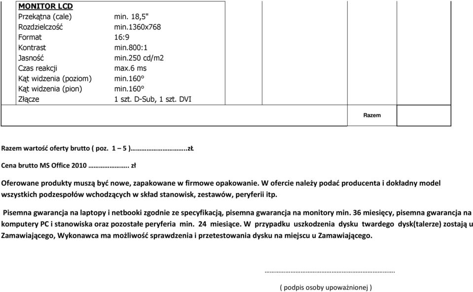 W ofercie należy podać producenta i dokładny model wszystkich podzespołów wchodzących w skład stanowisk, zestawów, peryferii itp.