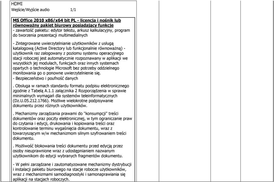 operacyjnego stacji roboczej jest automatycznie rozpoznawany w aplikacji we wszystkich jej modułach, funkcjach oraz innych systemach opartych o technologie Microsoft bez potrzeby oddzielnego