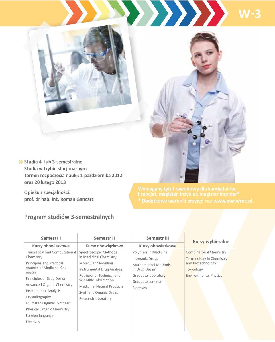 Program studiów 3-semestralnych Semestr I Semestr II Semestr III obowiązkowe obowiązkowe obowiązkowe Theoretical and Computational Spectroscopic Methods Polymers in Medicine Chemistry in Medicinal