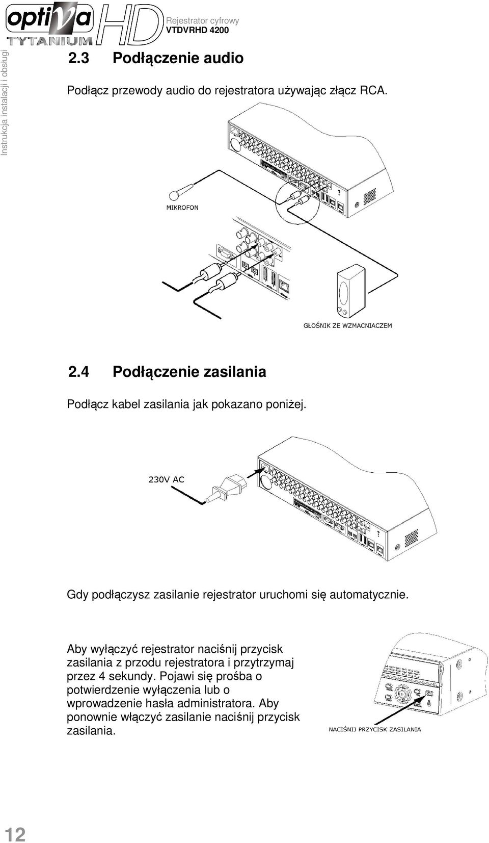 Aby wyłączyć rejestrator naciśnij przycisk zasilania z przodu rejestratora i przytrzymaj przez 4 sekundy.