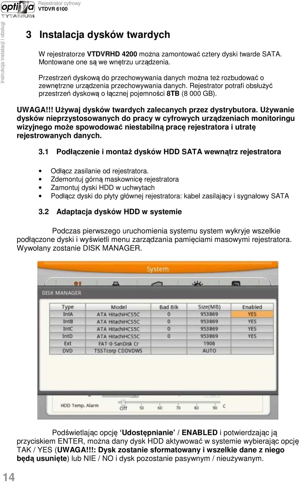 UWAGA!!! Używaj dysków twardych zalecanych przez dystrybutora.