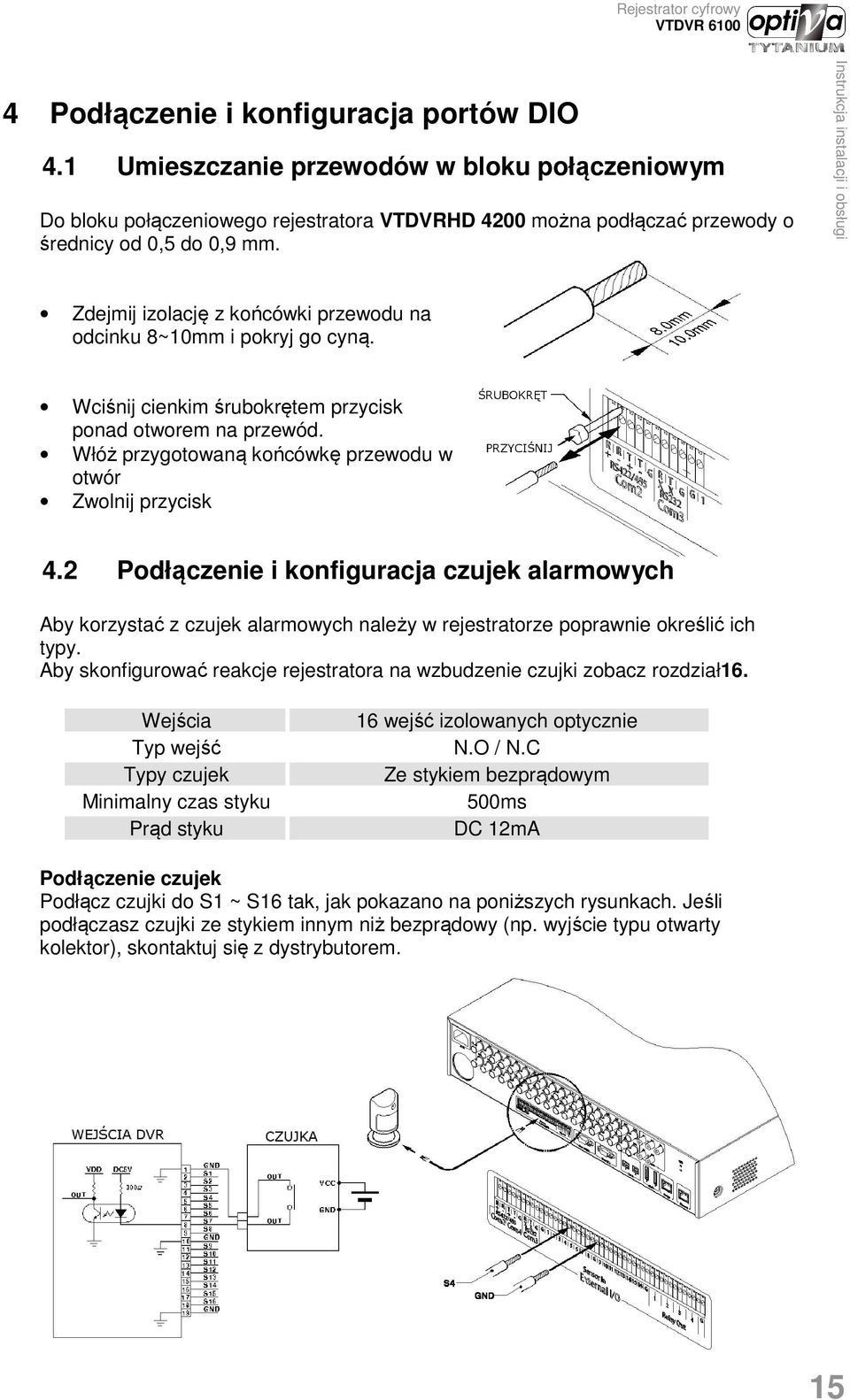 2 Podłączenie i konfiguracja czujek alarmowych Aby korzystać z czujek alarmowych należy w rejestratorze poprawnie określić ich typy.