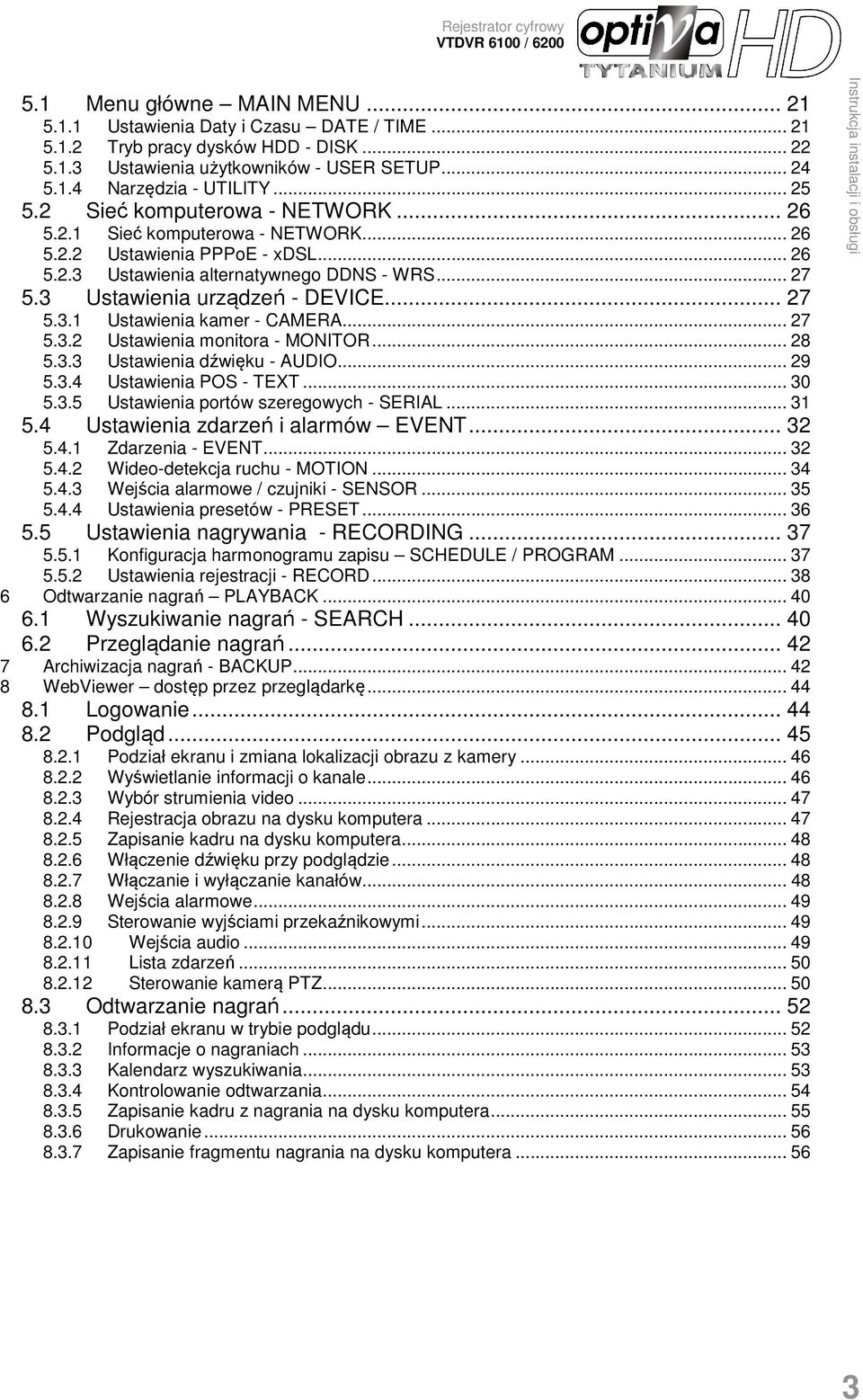 .. 27 5.3.1 Ustawienia kamer - CAMERA... 27 5.3.2 Ustawienia monitora - MONITOR... 28 5.3.3 Ustawienia dźwięku - AUDIO... 29 5.3.4 Ustawienia POS - TEXT... 30 5.3.5 Ustawienia portów szeregowych - SERIAL.