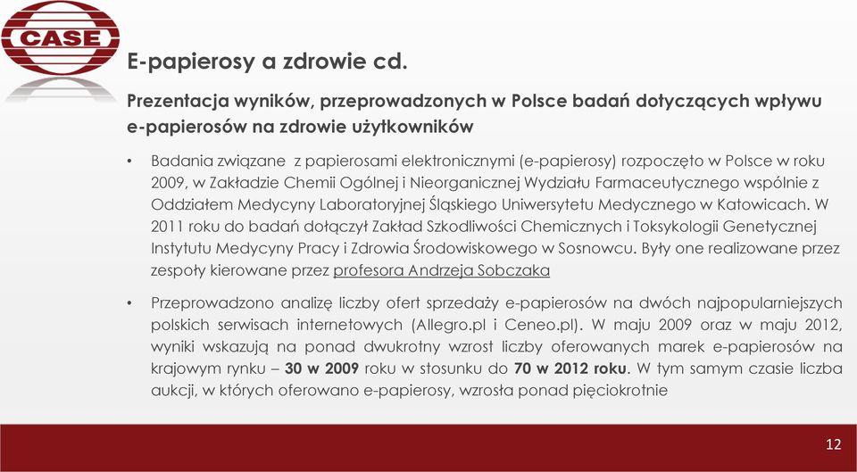 2009, w Zakładzie Chemii Ogólnej i Nieorganicznej Wydziału Farmaceutycznego wspólnie z Oddziałem Medycyny Laboratoryjnej Śląskiego Uniwersytetu Medycznego w Katowicach.
